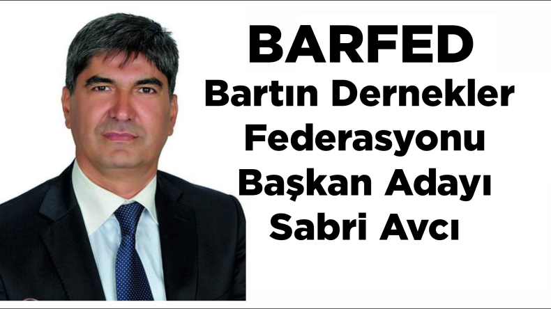 Sabri Avcı, BARFED Başkanlığına Adaylığını Açıkladı: “İstanbul’daki Bartınlılar ve Bartın’daki Bartınlılar Dünyadaki Bartınlar Kazanacak”