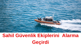 Sahil Güvenlik Ekiplerini Alarma Geçirdi