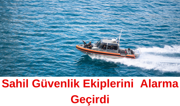 Sahil Güvenlik Ekiplerini Alarma Geçirdi